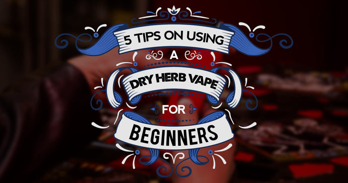 5 Tipps zur Verwendung von Trockenkräuter-Vaporizern für Anfänger 