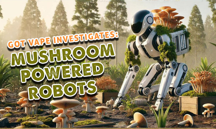 Got Vape investiga: robots propulsados ​​por hongos