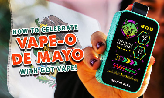 Cómo celebrar el Vape-O De Mayo con Got Vape!